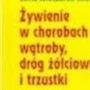 Żywienie w chorobach wątroby, dróg żółciowych i trzustki /111151/ Nowość