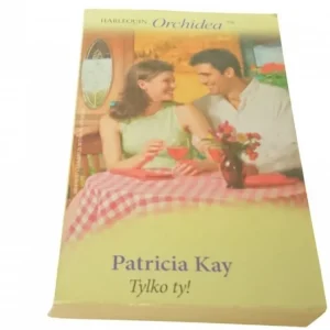 TYLKO TY! - Patricia Kay (2007) Dostępne od ręki