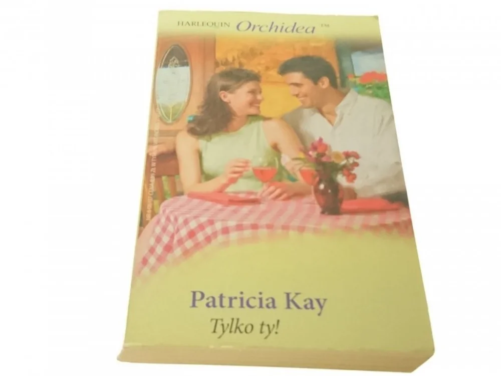 TYLKO TY! - Patricia Kay (2007) Dostępne od ręki