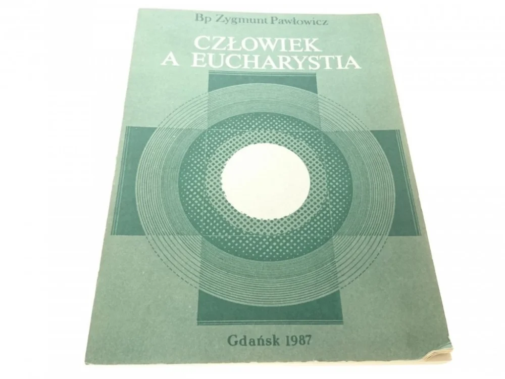 CZŁOWIEK A EUCHARYSTIA - Bp Zygmunt Pawłowicz 1987 Tylko dziś