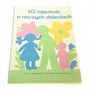 50 TAJEMNIC O NASZYCH DZIECIACH (1985) Dostępne od ręki