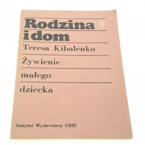 ŻYWIENIE MAŁEGO DZIECKA - Teresa Kibalenko (1977) Kup online