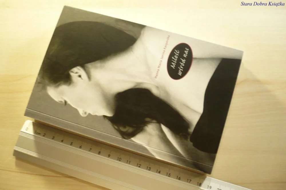 Wyjątkowa oferta MIŁOŚĆ WŚRÓD NAS Hanna Maria Janina Kasperska 2011