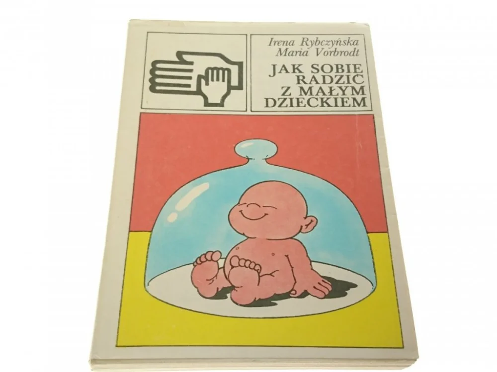 JAK SOBIE RADZIĆ Z MAŁYM DZIECKIEM Rybczyńska 1984 Kup online