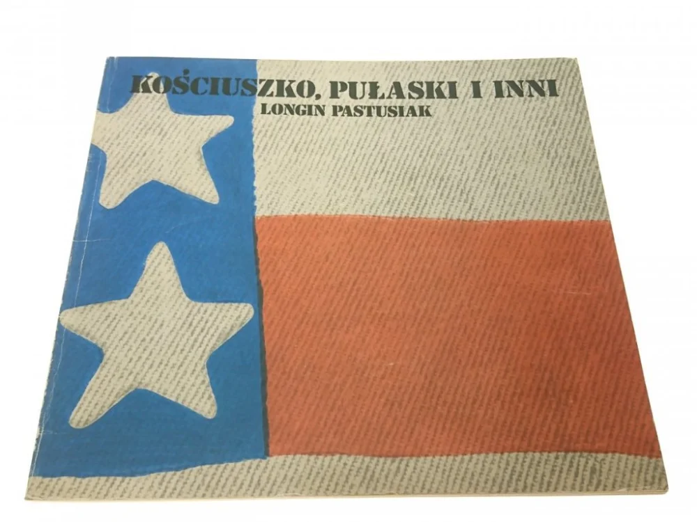 KOŚCIUSZKO, PUŁASKI I INNI - Longin Pastusiak 1977 Okazja