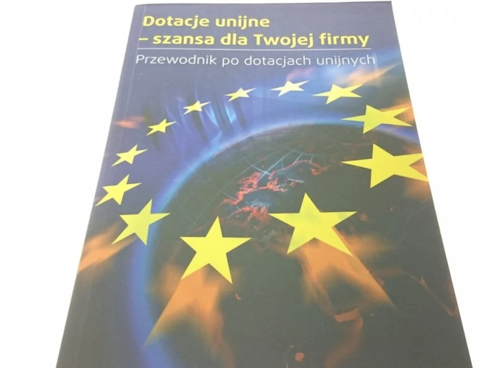 DOTACJE UNIJNE - SZANSA DLA TWOJEJ FIRMY 2011 Ostatnie sztuki