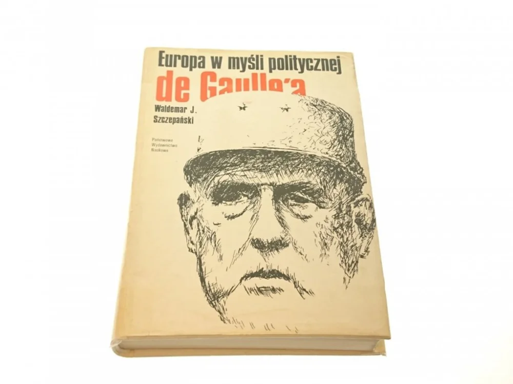 Łatwy zwrot EUROPA W MYŚLI POLITYCZNEJ DE GAULLE'A Szczepański
