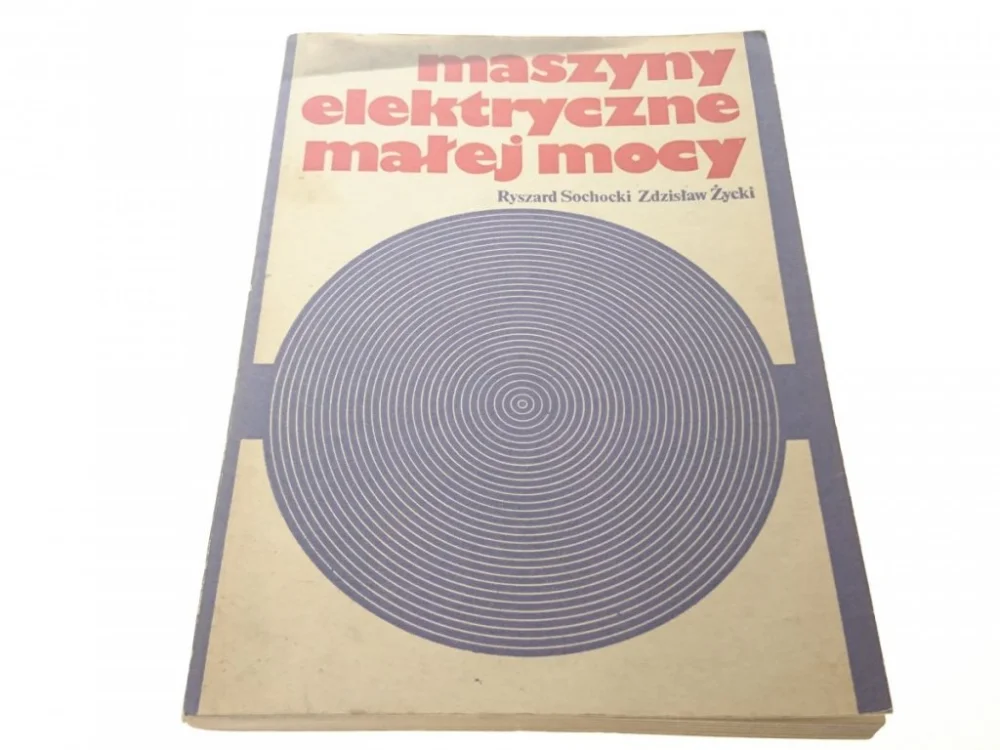 MASZYNY ELEKTRYCZNE MAŁEJ MOCY - Sochocki 1978 Wyjątkowa oferta