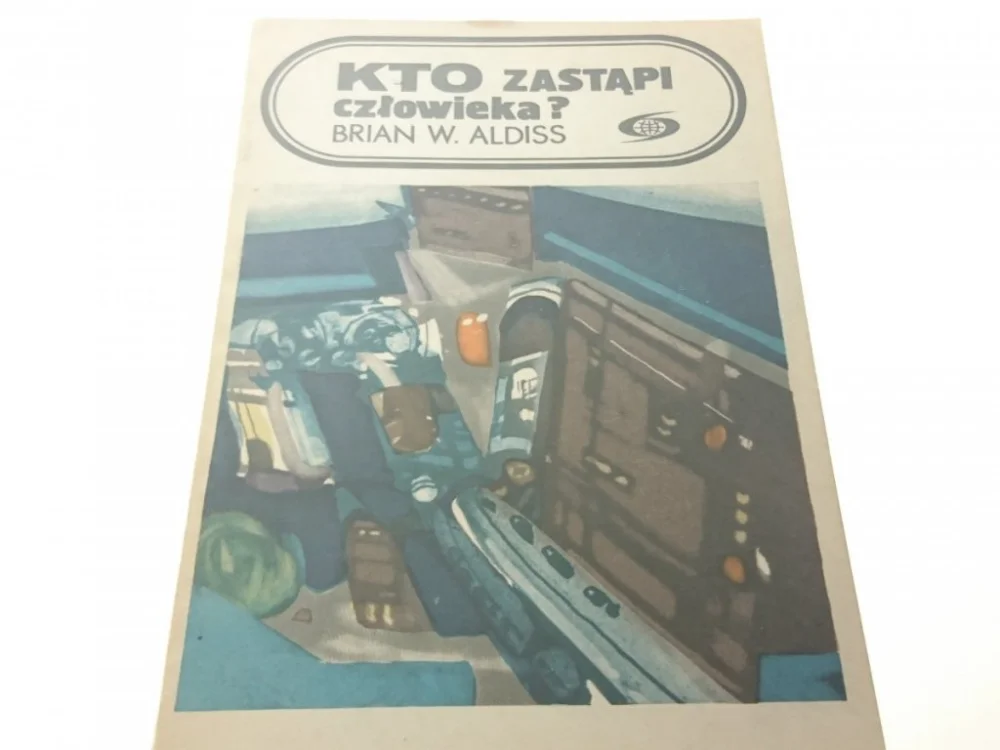 KTO ZASTĄPI CZŁOWIEKA? - Brian W. Aldiss 1985 Ograniczona ilość