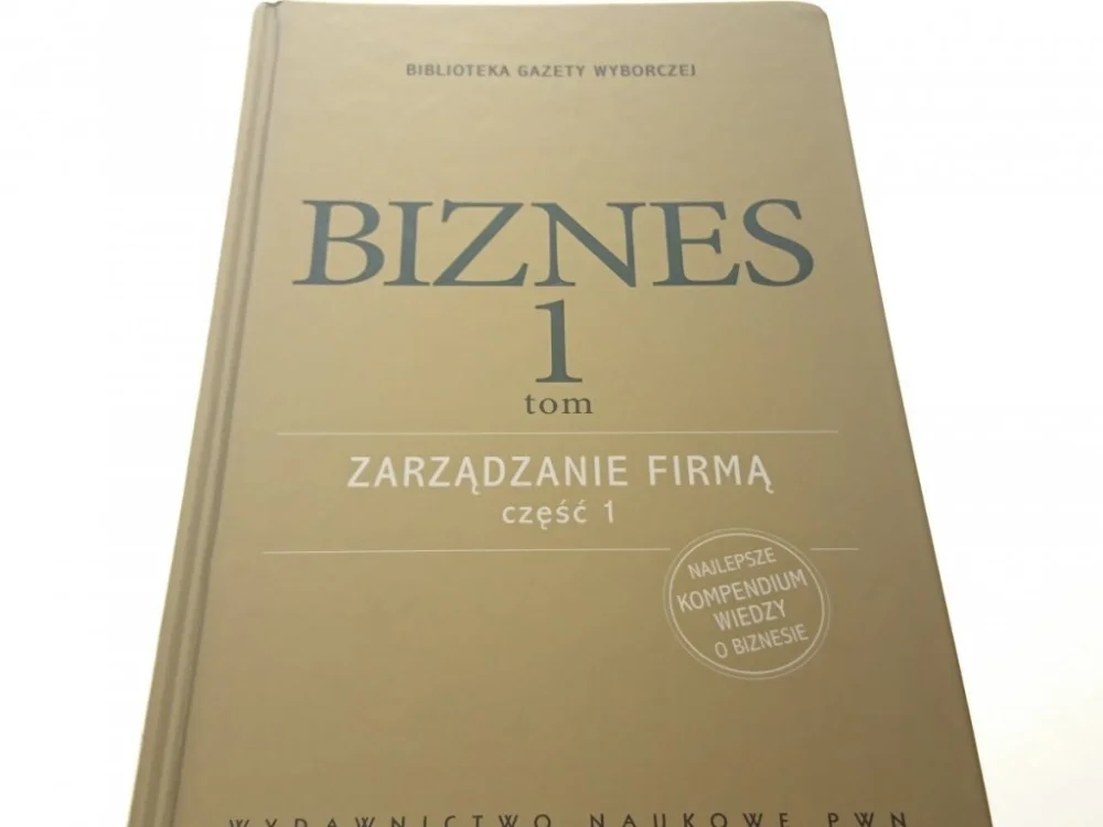 Zamów dziś BIZNES TOM 1 ZARZĄDZANIE FIRMĄ CZĘŚĆ 1 2007