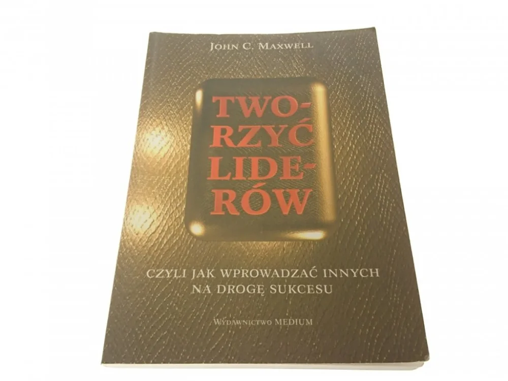 Ograniczona ilość TWORZYĆ LIDERÓW - John C. Maxwell 1995
