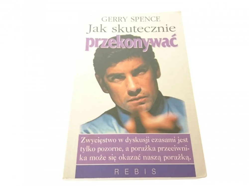 JAK SKUTECZNIE PRZEKONYWAĆ - Gerry Spence 1998 Zamów teraz
