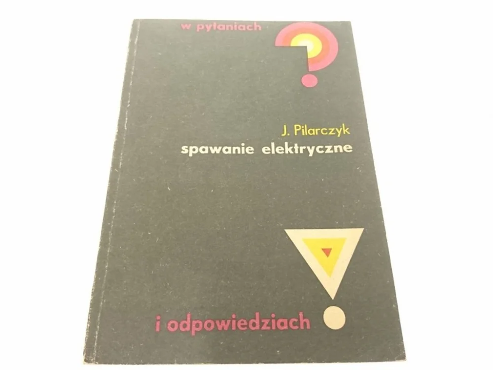 Łatwy zwrot SPAWANIE ELEKTRYCZNE - J. Pilarczyk 1984