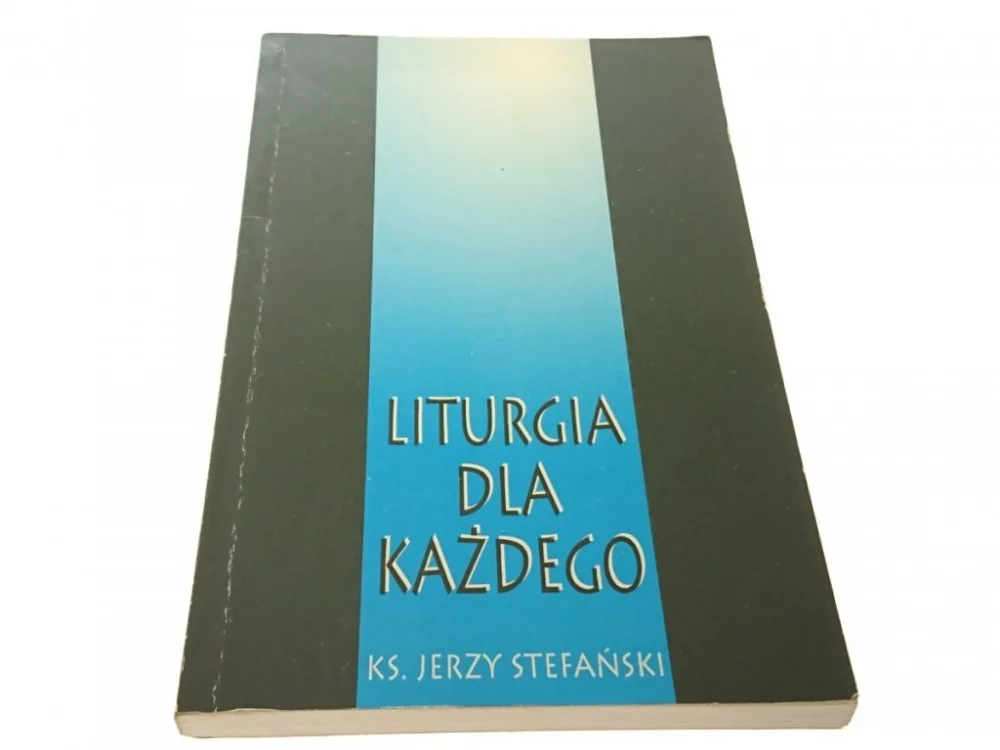 Oferta LITURGIA DLA KAŻDEGO - Ks. Jerzy Stefański 1995