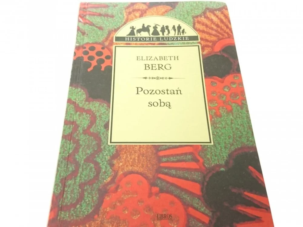 Ostatnie sztuki POZOSTAŃ SOBĄ - Elizabeth Berg 2002