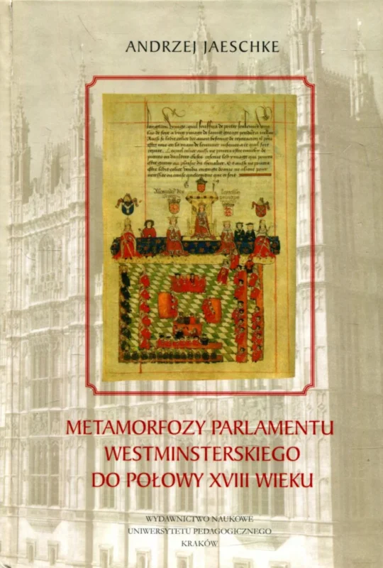Jaeschke A.: Metamorfozy parlamentu Westinisterskiego do połowy XVIII wieku Premium