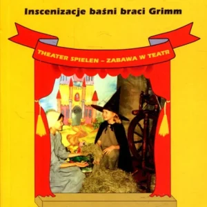 Nowy Goch A.: Marchenvorstellungen von den Brudern Grimm. Inscenizacje baśni braci Grimm. Theater spielen – zabawa w teatr