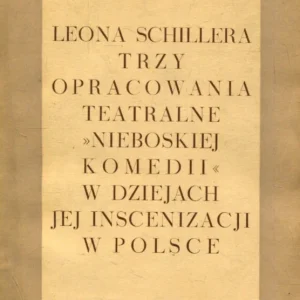 Skwarczyńska S.: Leona Schillera tzry opracowania teatralne ,,Nieboskiej komedii” w dziejach jej inscenizacji w Polsce Szybka wysyłka