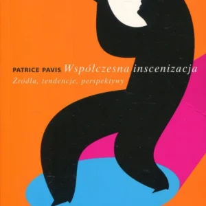Bestseller Pavis P.: Współczesna inscenizacja. Źródła, tendencje, perspektywy