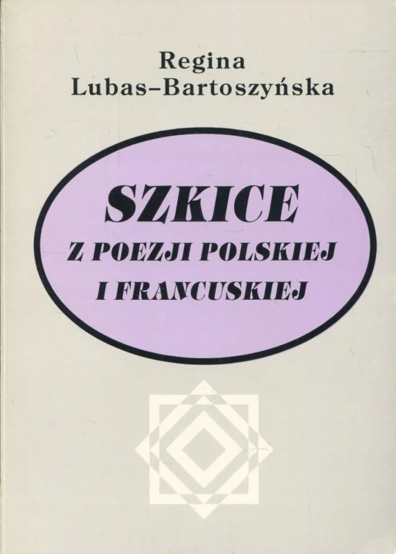 Lubas-Bartoszyńska R.: Szkice z poezji polskiej i francuskiej Tylko dziś