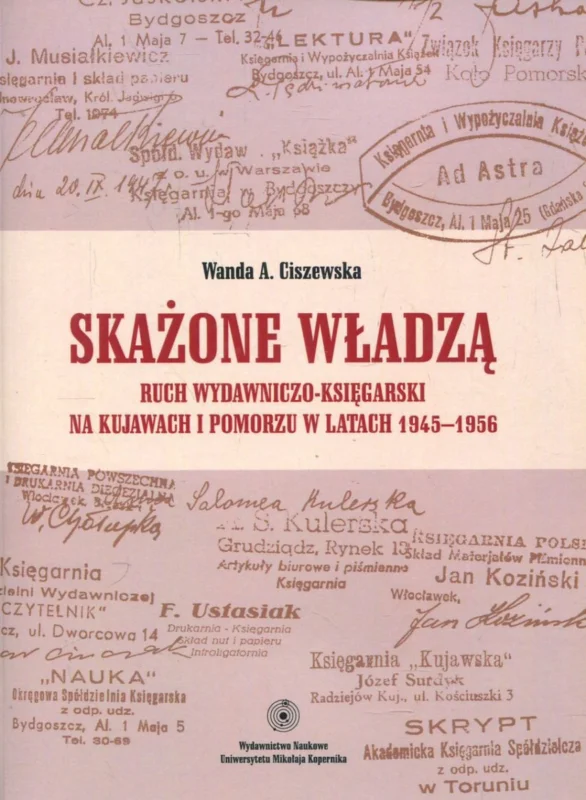 Ciszewska W.A.: Skażone władzą ruch wydawniczo-księgarski na Kujawach i Pomorzu w latach 1945-1956 Łatwy zwrot