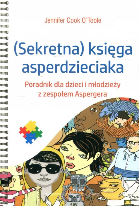Wysoka jakość Cook O’Toole J.: (Sekratna) księga asperdzieciaka. Poradnik dla dzieci i młodzieży z zespołem Aspergera