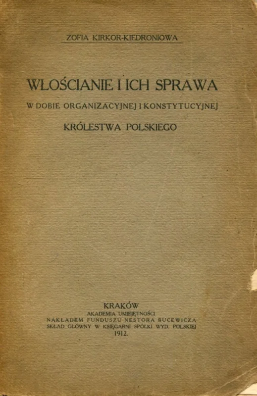 Kirkor-Kiedroniowa Z.: Włościanie i ich sprawa w dobie organizacyjnej i konstytucyjnej Królestwa Polskiego Dodaj do koszyka