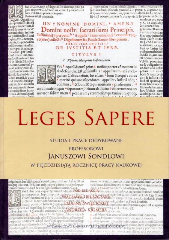 Uruszczak W., Święcicka P., Kremer A. (red.): Leges Sapere Studia i prace dedykowane profesorowi Januszowi Sondelowi w pięćdziesiątą rocznice pracy naukowej Szybka wysyłka