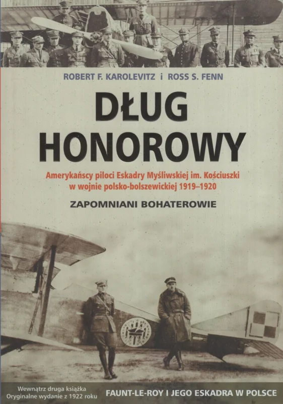 Karolevitz R.F., Fenn R.S.: Dług honorowy. Amerykańscy piloci Eskadry Myśliwskiej im. Kościuszki w wojnie polsko-bolszewickiej 1919-1920 – Zapomniani bohaterowie Wysoka jakość