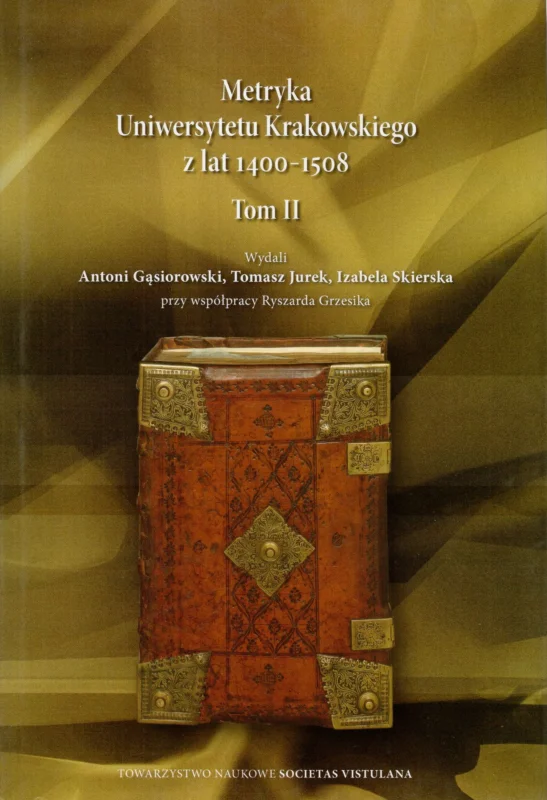 Oferta czasowa Gąsiorowski A., Jurek T., Skierska I.: Metryka Uniwersytetu Krakowskiego z lat 1400-1508 Biblioteka Jagiellońska ekp.258 Tom II Indeksy