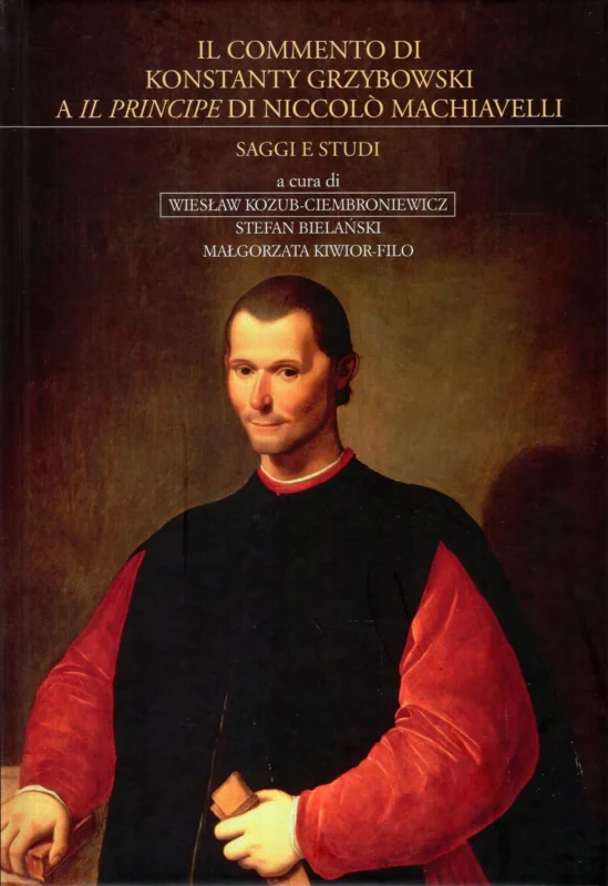 Zamów dziś Kozub-Ciembroniewicz W., Bielański S., Kiwior-Filo M. (red.): Il commento di Konstatnty Grzybowski A il principe di Niccolo Machiavelli