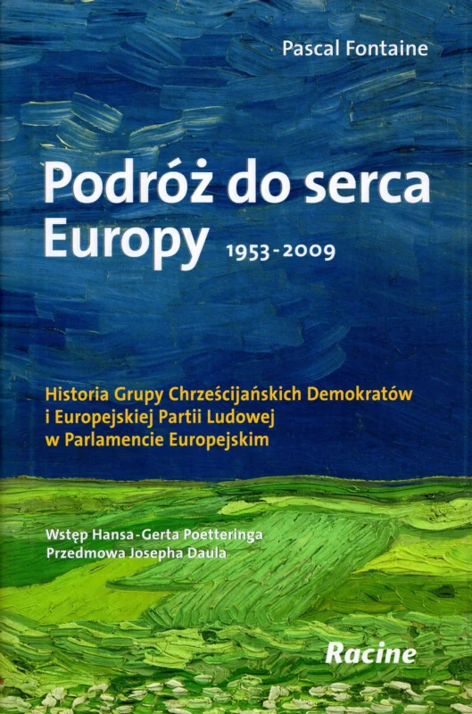 Szybka dostawa Fontaine P.: Podróż do serca Europy 1953-2009. Historia grupy chrześcijańskich demokratów i Europejskiej partii Ludowej w Parlemencie Europejskim