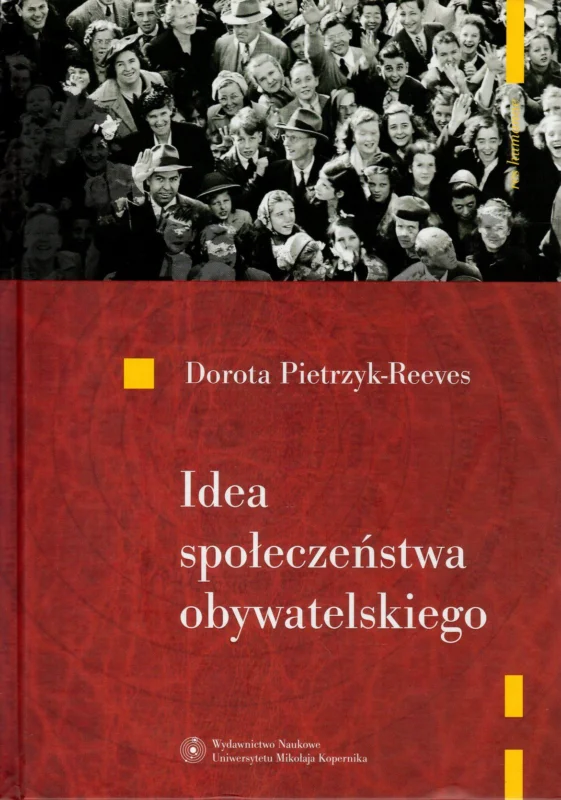 Zamów teraz Pietrzyk-Reeves D.: Idea społeczeństwa obywatelskiego Współczesna debata i jej źródła