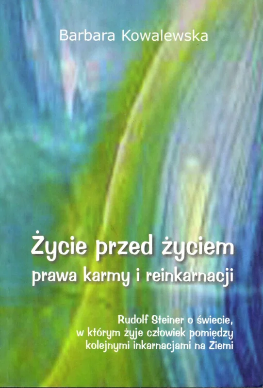 Do wyczerpania zapasów Kowalewska B.: Życie przed życiem prawa karmy i reinkarnacji. Rudolf Steiner o świecie, w którym żyje człowiek pomiędzy kolejnymi inkarnacjami na ziemi