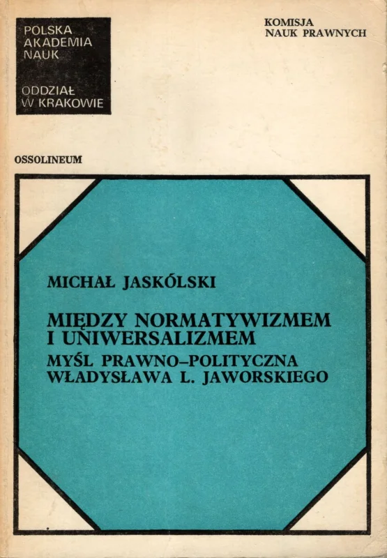 Jaskólski M.: Między normatywizmem i uniwersalizmem myśl prawno-polityczna Władysława L. Jaworskiego Hit sprzedaży
