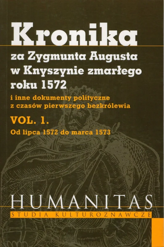Koehler K.(oprac.): Kronika za Zygmunta Augusta w Knyszynie zmarłego roku 1572 i inne dokumenty polityczne z czasów pierwszego bezkrólewia Vol.1 Od lipca 1572 do marca 1573 Premium