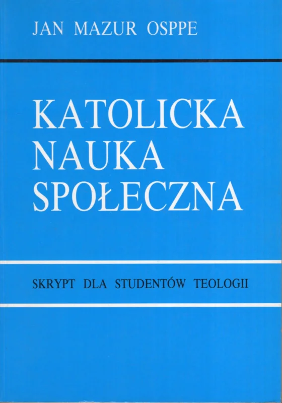 Mazur J.: Katolicka nauka społeczna Skrypt dla studentów teologii Wysoka jakość