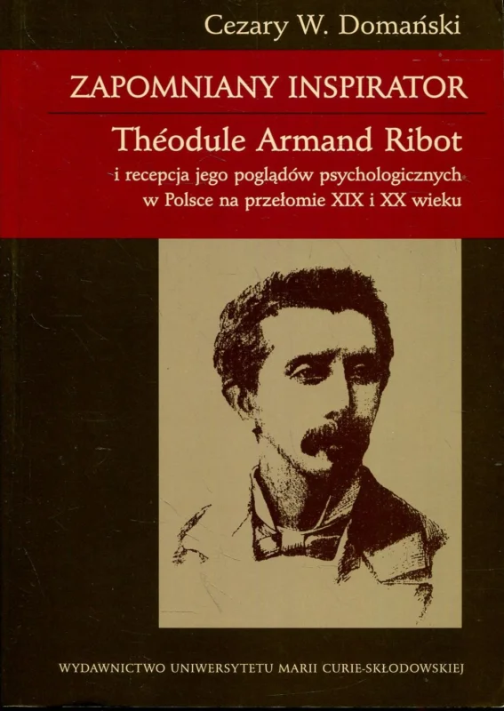 Łatwy zwrot Domański C.W.: Zapomniany inspirator Theodule Armand Ribot i recepcja jago poglądów psychologicznych w Polsce na przełomie XIX i XX wieku