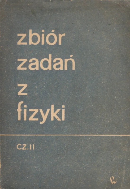 Oferta czasowa Ginzburg W., Czetwierikowa E., Lewin L. i inni: Zbiór zadań z fizyki cz. II Zbiór zadań z fizyki część II Optyka fizyka cząsteczkowa i termodynamika fizyka atomowa i fizyka jądrowa
