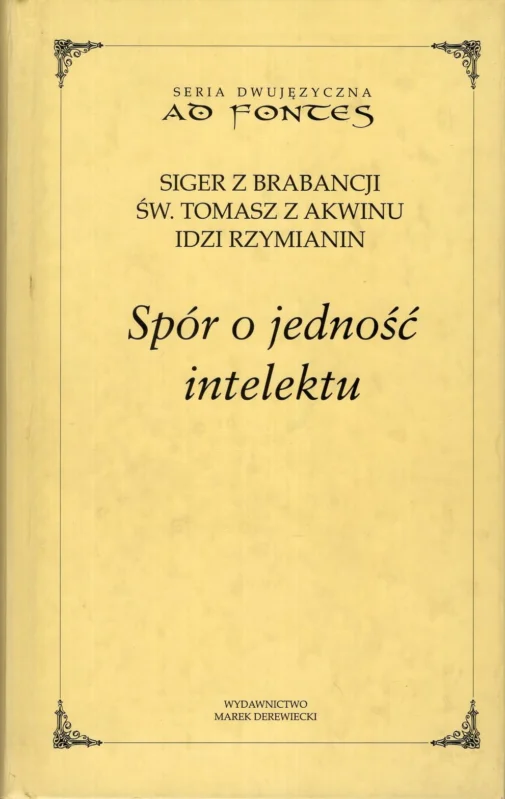 Ograniczona ilość Singer z Brabancji, św. Tomasz z Akwinu, Idzi Rzymianin: Spór o jedność intelektu. Singer z Brabancji: Kwestie do III Księgi o Duszy, św.Tomasz z Akwinu: O jedności intelektu przeciw Awerroistom, Idzi Rzymianin: O mnnogości intelektu możnościowego