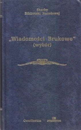 "Wiadomości Brukowe". Wybór artykułów. Opracował Zdzisław Skwarczyński. /Skarby Biblioteki Narodowej/. Dodaj do koszyka
