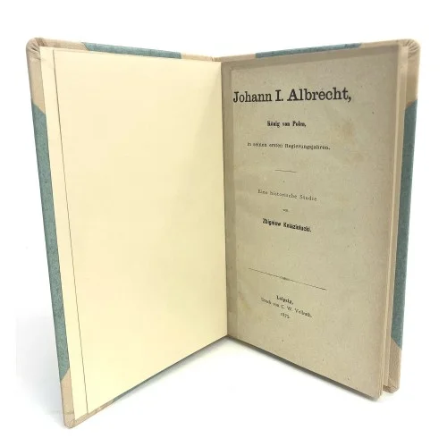 [Jan I Olbracht, król Polski, w pierwszych latach panowania]. Zbigniew Kniaziolucki - Johann I. Albrecht, Konin von Polen, in seinen ersten Regierungsjahren. Zamów teraz