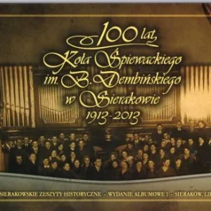 100 lat Koła śpiewackiego im. B. Dembińskiego w Sierakowie 1913-2013. Szybka wysyłka