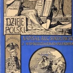 Bestseller Sokołowski August, Inlender Adolf - Dzieje Polski ilustrowane. Z ilustracjami Jana Matejki, Walerego Eljasza, Juliusza Kossaka, Henryka Rauchingera i innych artystów polskich. Tom III z 40 ilustracjami.