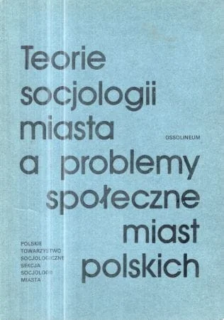 Nowość Teorie socjologii miasta a problemy społeczne miast polskich.
