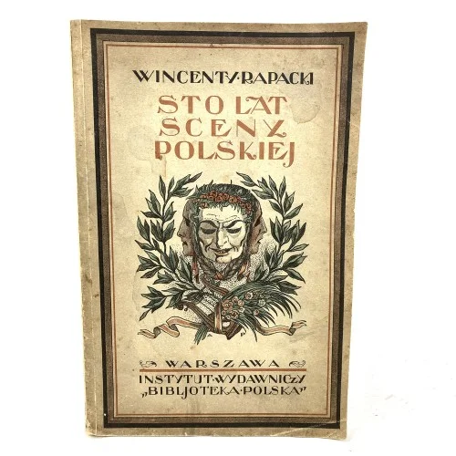 Rapacki Wincenty - Sto lat sceny polskiej w Warszawie. Okładka projektu A.S. Procajłowicza. Promocja